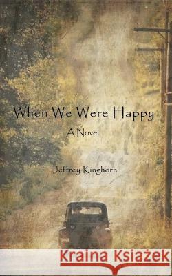 When We Were Happy Jeffrey Kinghorn 9780982528006 Rmj Donald, LLC - książka