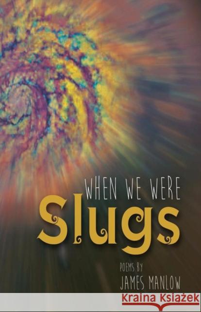 When We Were Slugs James Manlow Matt Fullerty Diana Paola Valero 9781937056889 Prometheus Poetry - książka