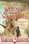 When we were Warriors: 'The Queen of Historical Fiction at her finest.' Guardian Emma Carroll 9780571350407 Faber & Faber