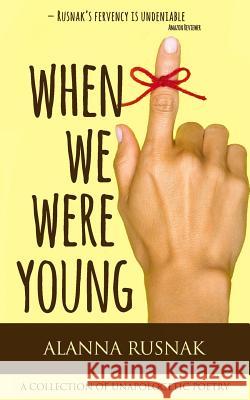 When We Were Young: a collection of unapologetic poetry Rusnak, Alanna 9781775279242 Alanna Rusnak Publishing - książka