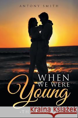 When We Were Young: The Future Antony Smith   9781957676128 Primix Publishing - książka