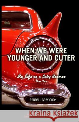 When We Were Younger and Cuter: My Life as a Baby Boomer, Part One Randall Gray Cook 9781721237890 Createspace Independent Publishing Platform - książka