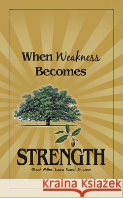 When Weakness Becomes Strength Laura Russell Simpson 9781512732450 WestBow Press - książka