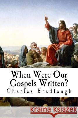 When Were Our Gospels Written? Charles Bradlaugh 9781979865395 Createspace Independent Publishing Platform - książka