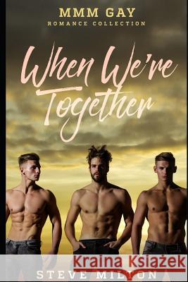 When We're Together: MMM Gay Romance Collection Steve Milton 9781077723269 Independently Published - książka