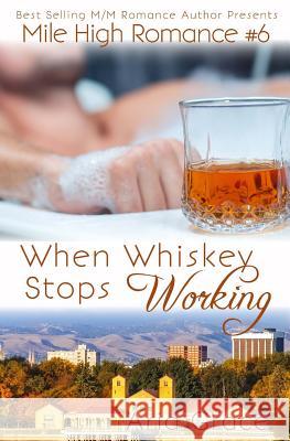When Whiskey Stops Working: M/M Romance Aria Grace 9781539658177 Createspace Independent Publishing Platform - książka
