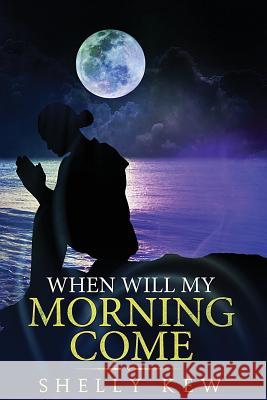 When Will My Morning Come Shelly Kew 9781979795982 Createspace Independent Publishing Platform - książka