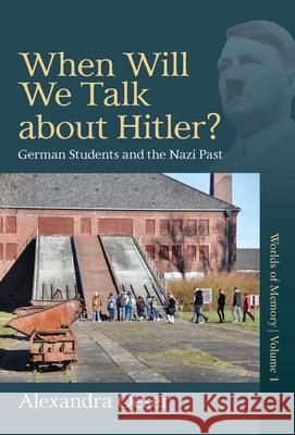 When Will We Talk about Hitler?: German Students and the Nazi Past Alexandra Oeser 9781789202861 Berghahn Books - książka