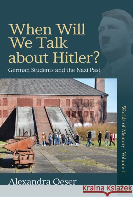 When Will We Talk about Hitler?: German Students and the Nazi Past Alexandra Oeser 9781800736443 Berghahn Books - książka