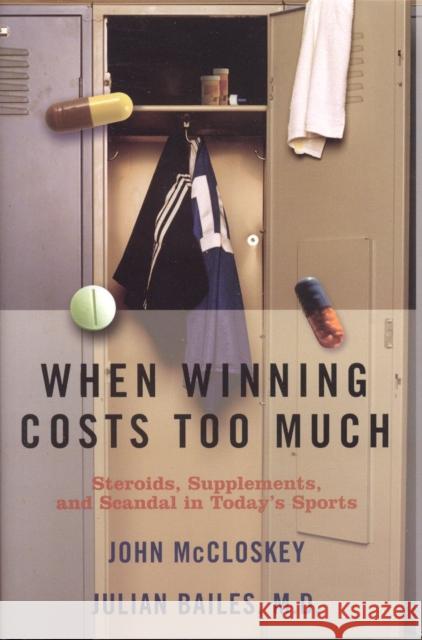 When Winning Costs Too Much: Steroids, Supplements, and Scandal in Today's Sports World Bailes, Julian 9781589791794 Taylor Trade Publishing - książka