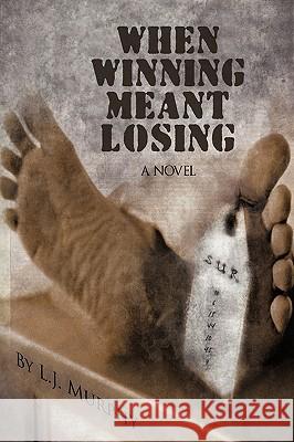 When Winning Meant Losing J. Murphy L 9781450201100 iUniverse - książka