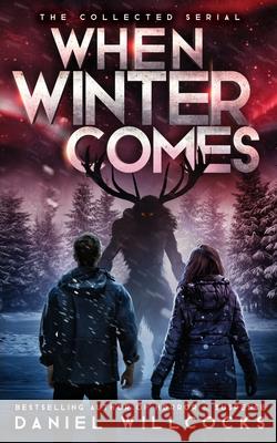 When Winter Comes: An Apocalyptic Horror Thriller (Collected Edition) Daniel Willcocks 9781914021183 Devil's Rock Publishing - książka