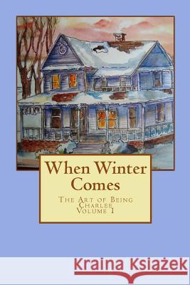 When Winter Comes: The Art of Being Charlee MS Celestia O. Whitehead Celestia O. Whitehead 9781478239314 Createspace - książka