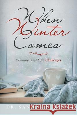 When Winter Comes: Winning over Life's Challenges Dr Sandra L Bailey 9781728320960 Authorhouse - książka