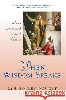When Wisdom Speaks: Living Experiences of Biblical Women Lyn Holley Doucet Robin Hebert 9780824525705 Crossroad Publishing Company - książka