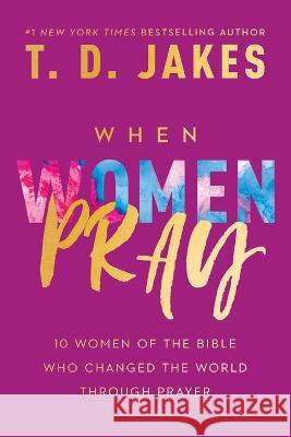 When Women Pray T. D. Jakes 9781546029496 FaithWords - książka