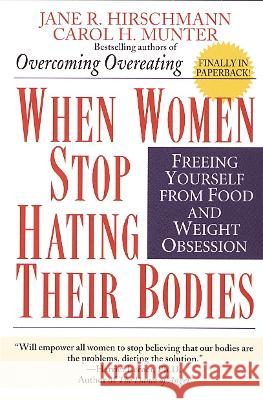 When Women Stop Hating Their Bodies: Freeing Yourself from Food and Weight Obsession Jane R. Hirschmann Carol H. Munter 9780449910580 Ballantine Books - książka