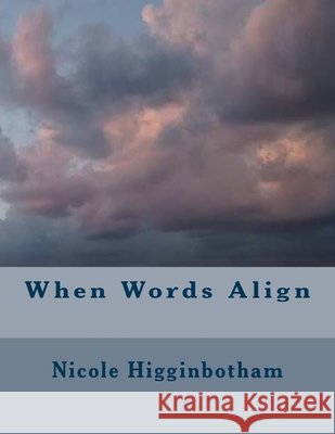 When Words Align Nicole Higginbotham 9781511982405 Createspace Independent Publishing Platform - książka