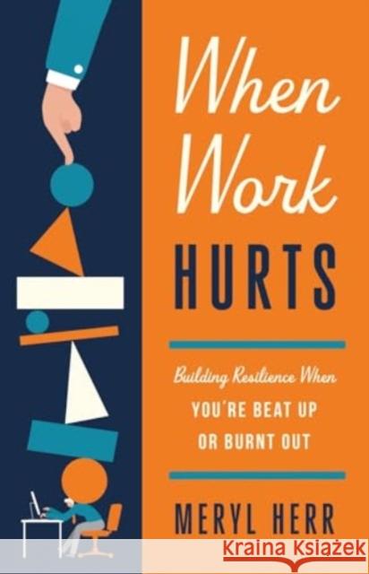 When Work Hurts: Building Resilience When You're Beat Up or Burnt Out Meryl Herr 9781514010242 IVP - książka