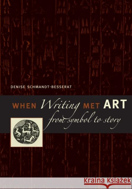 When Writing Met Art: From Symbol to Story Schmandt-Besserat, Denise 9780292713345 University of Texas Press - książka