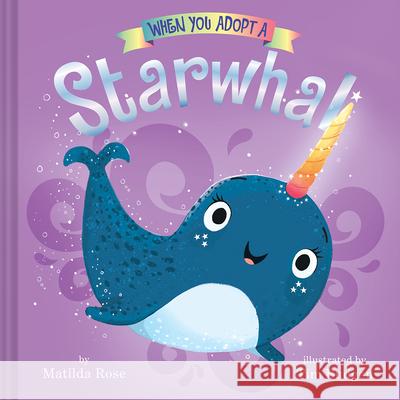 When You Adopt a Starwhal Rose, Matilda 9781419747236 Abrams Appleseed - książka