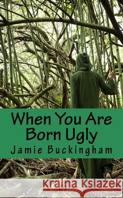 When You Are Born Ugly Jamie Buckingham Bruce Buckingham 9781536942705 Createspace Independent Publishing Platform - książka