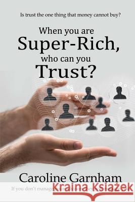 When you are Super-Rich, who can you Trust? Garnham, Caroline 9781910125403 Filament Publishing - książka