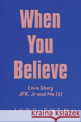 When You Believe: Love Story Jfk. Jr and Me (2) Judy Chen 9781669804963 Xlibris Us - książka