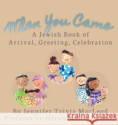 When You Came: A Jewish Book of Arrival, Greeting, Celebration Jennifer Tzivia MacLeod Kariyawasam Hiruni 9781988976112 Safer Editions - książka