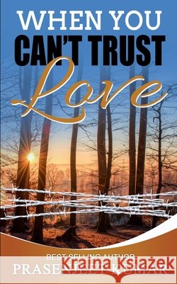 When You Can't Trust Love Prasenjeet Kumar 9781721240685 Createspace Independent Publishing Platform - książka