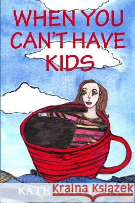 When You Can't Have Kids Kate Bettison 9781502423733 Createspace - książka