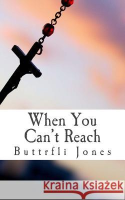 When You Can't Reach Buttrfli Jones 9781985003972 Createspace Independent Publishing Platform - książka