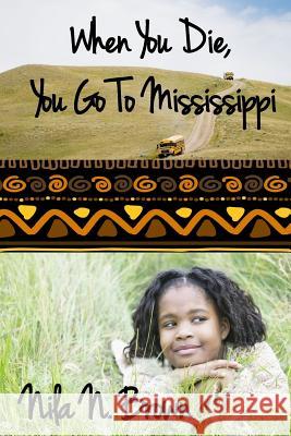 When You Die, You Go To Mississippi Brown, Nila N. 9781517134372 Createspace - książka