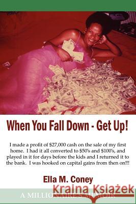 When You Fall Down - Get Up!: A Millionaire's Memoir Coney, Ella M. 9781425987770 Authorhouse - książka