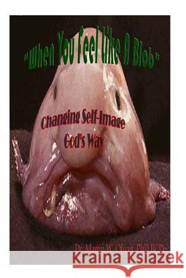When You Feel Like a Blob: Changing Self-Image God's Way (Arabic Version) Dr Martin W. Olive Diane L. Oliver 9781499560336 Createspace - książka