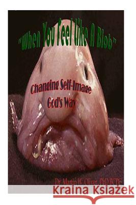 When You Feel Like a Blob: Changing Self-Image God's Way (GERMAN VERSION) Oliver, Diane L. 9781499559972 Createspace - książka