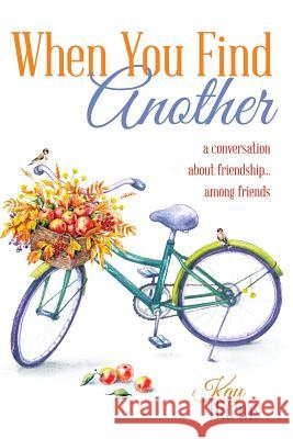 When You Find Another: A Conversation About Friendship...Among Friends Kay Harms 9781365555138 Lulu.com - książka