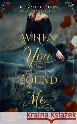 When You Found Me: The Princes of Allura Novella Collection Anna Augustine 9781736539101 Anna Augustine - książka