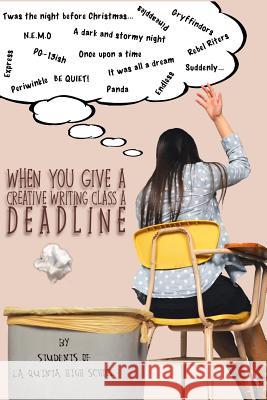 When You Give a Creative Writing Class a Deadline Students of L Amanda Lapera 9780692633984 La Quinta High School - książka