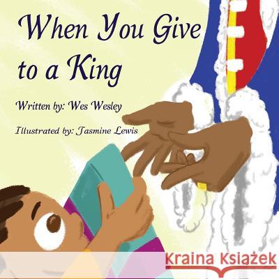 When you give to a king Wesley, Wes 9781946903020 Wesbooks - książka