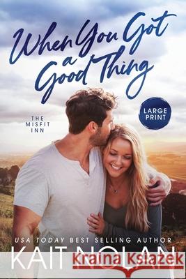 When You Got A Good Thing Kait Nolan 9781648352119 Take the Leap Publishing - książka
