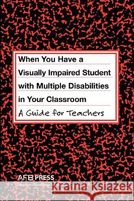 When You Have a Visually Impaired Student with Multiple Disabilities in Your Classroom: A Guide for Teachers Erin, Jane N. 9780891288732  - książka