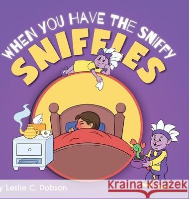 When You Have the Sniffy Sniffles Leslie C. Dobson 9781525570087 FriesenPress - książka