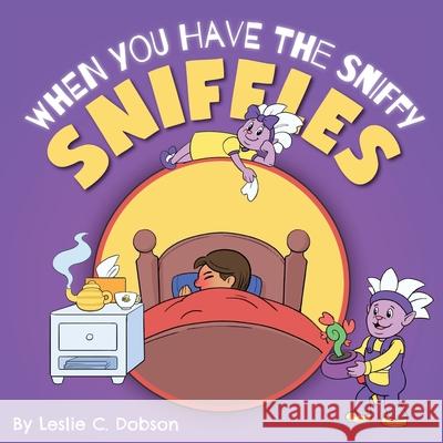 When You Have the Sniffy Sniffles Leslie C. Dobson 9781525570094 FriesenPress - książka