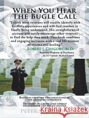 When You Hear the Bugle Call: Battling Ptsd and the Unraveling of the American Conscience Griffin, Peter S. 9781425104108 Trafford Publishing - książka