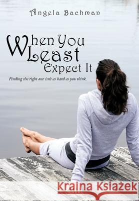 When You Least Expect It Angela Bachman 9781463487645 Authorhouse - książka