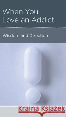 When You Love an Addict Philip G. Monroe 9781939946881 New Growth Press - książka