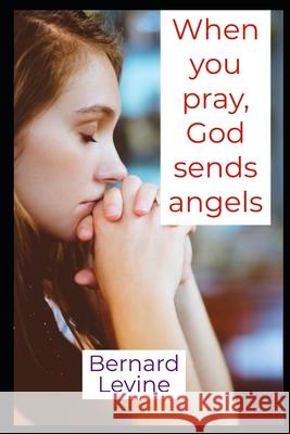 When you pray, God sends angels Bernard Levine 9781075576751 Independently Published - książka