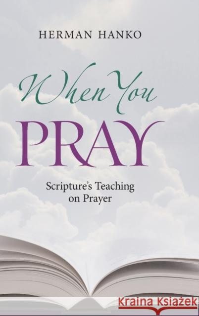 When You Pray: Scripture's Teaching on Prayer Herman Hanko 9780916206949 Reformed Free Publishing Association - książka