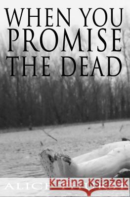 When You Promise the Dead Alice Thurst 9780692552605 Jaime Munt - książka